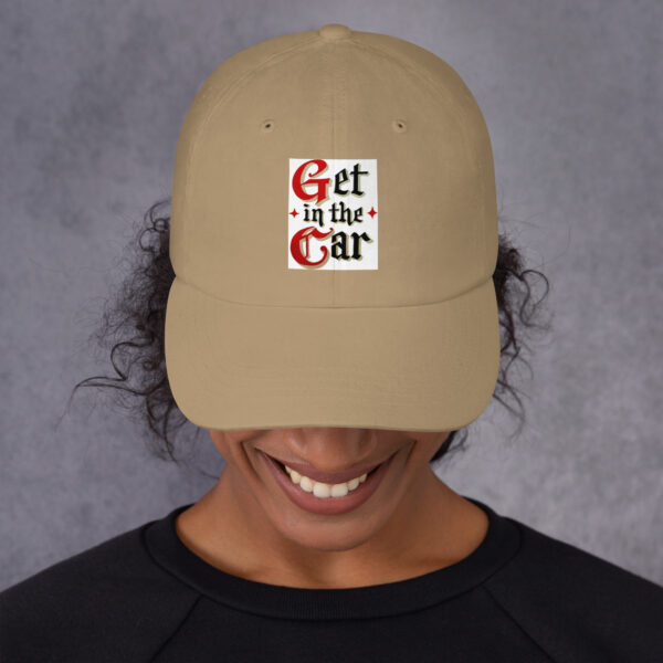 Get in the Car = Dad hat - Image 6