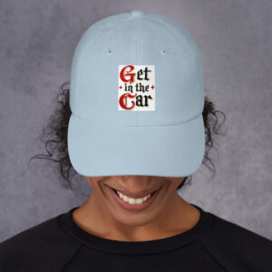 Get in the Car = Dad hat