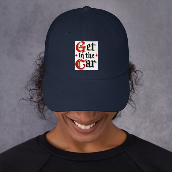 Get in the Car = Dad hat - Image 3