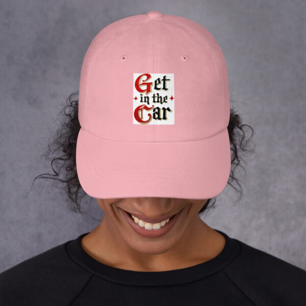 Get in the Car = Dad hat - Image 7