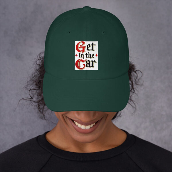 Get in the Car = Dad hat - Image 5