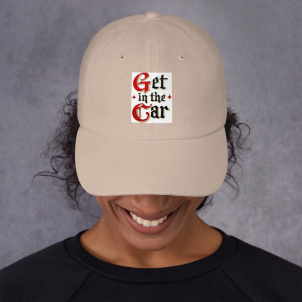 Get in the Car = Dad hat - Image 10