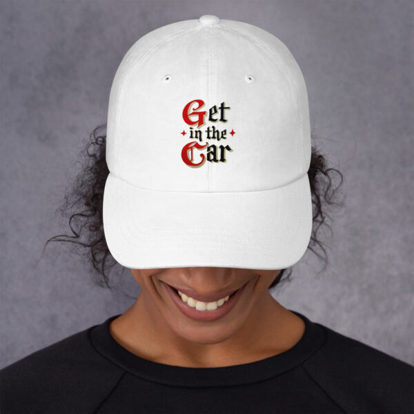 Get in the Car = Dad hat - Image 9
