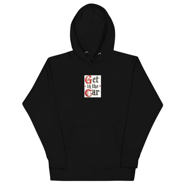 Get in the Car-Unisex Hoodie - Image 2