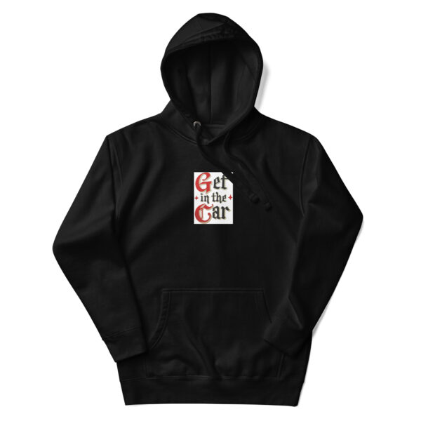 Get in the Car-Unisex Hoodie - Image 3