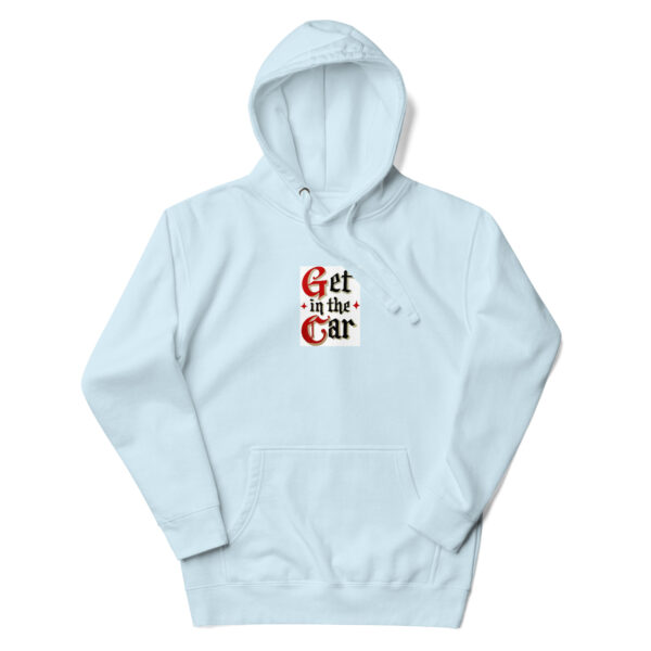 Get in the Car-Unisex Hoodie - Image 14