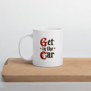Get in the car White glossy mug